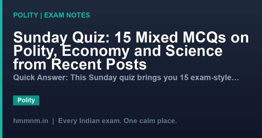 Sunday Quiz: 15 Mixed MCQs on Polity, Economy and Science from Recent Posts