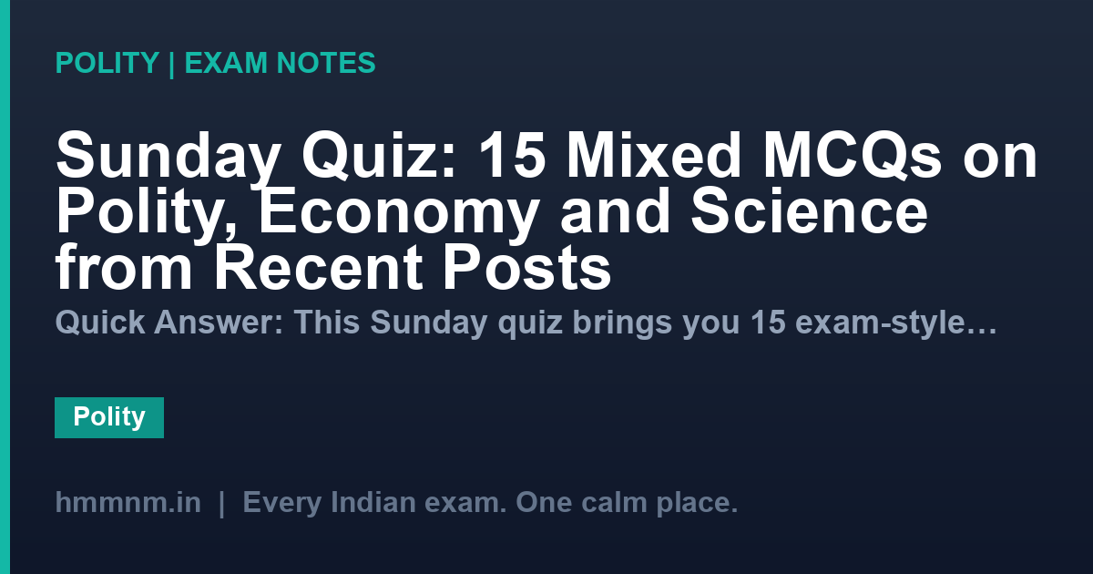 Sunday Quiz: 15 Mixed MCQs on Polity, Economy and Science from Recent Posts