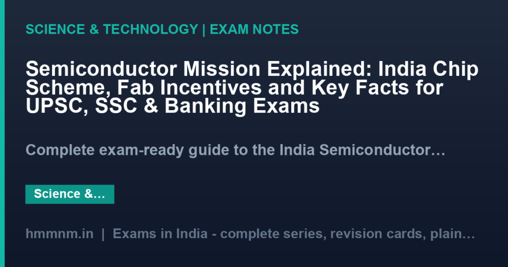 Semiconductor Mission Explained: India Chip Scheme, Fab Incentives and Key Facts for UPSC, SSC & Banking Exams