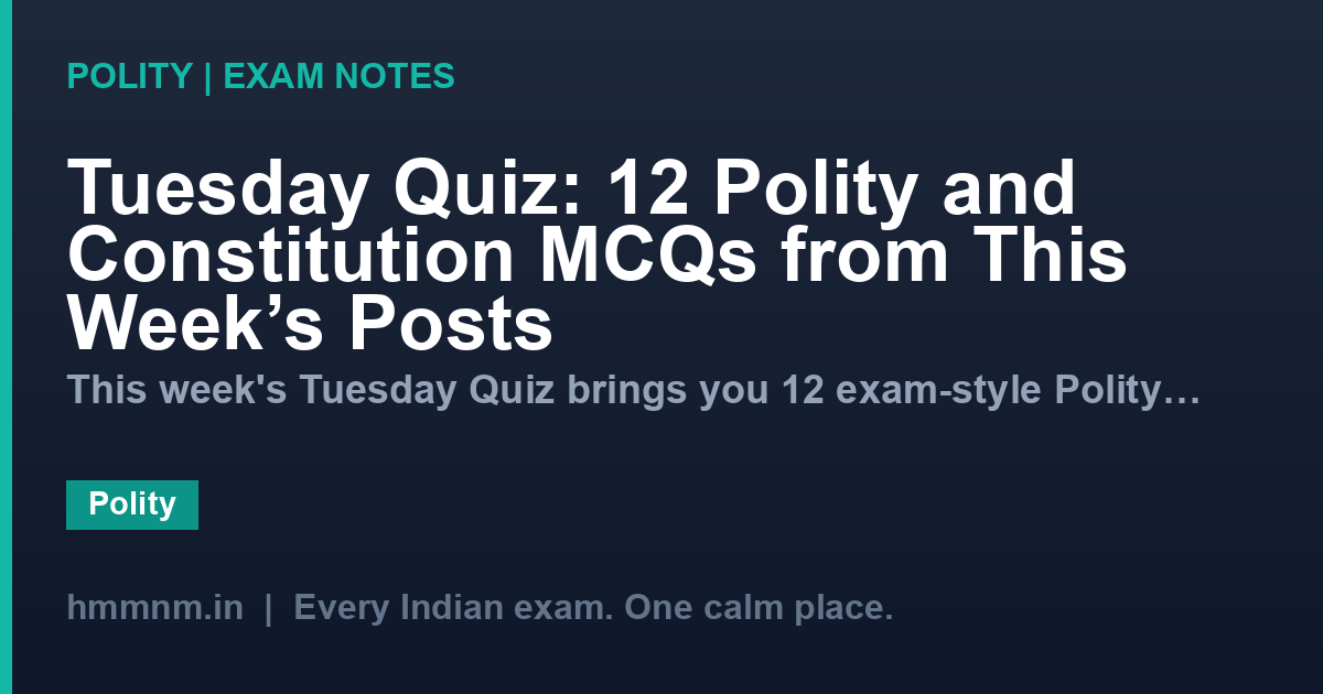 Tuesday Quiz: 12 Polity and Constitution MCQs from This Week's Posts