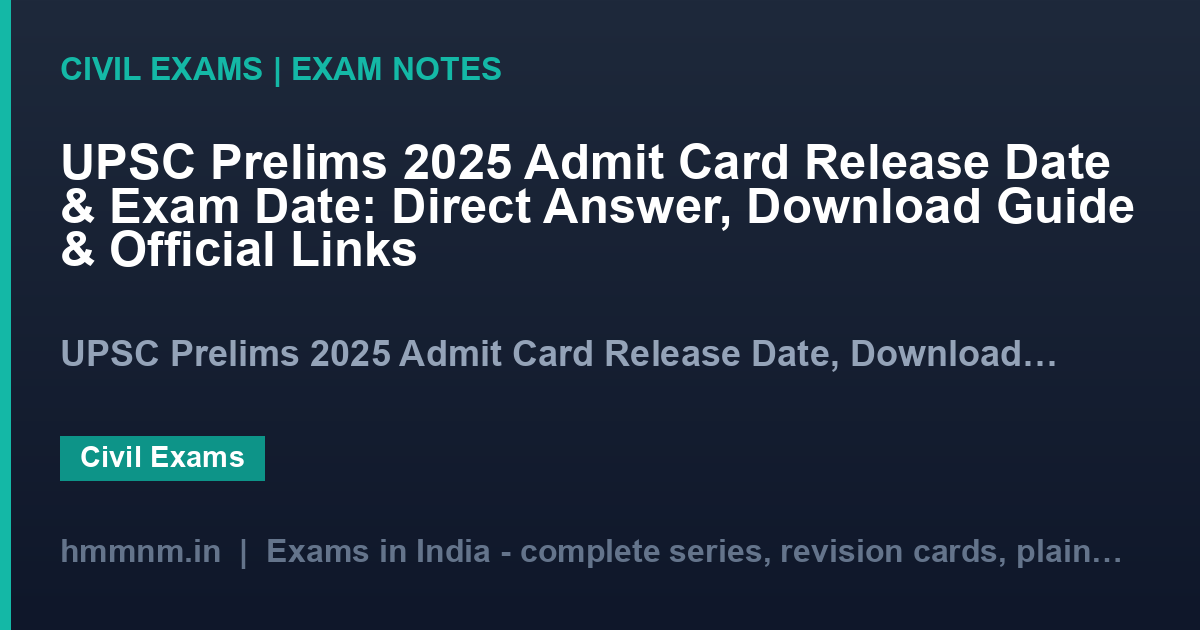 UPSC Prelims 2025 Admit Card Release Date & Exam Date: Direct Answer, Download Guide & Official Links