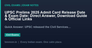 UPSC Prelims 2025 Admit Card Release Date & Exam Date: Direct Answer, Download Guide & Official Links