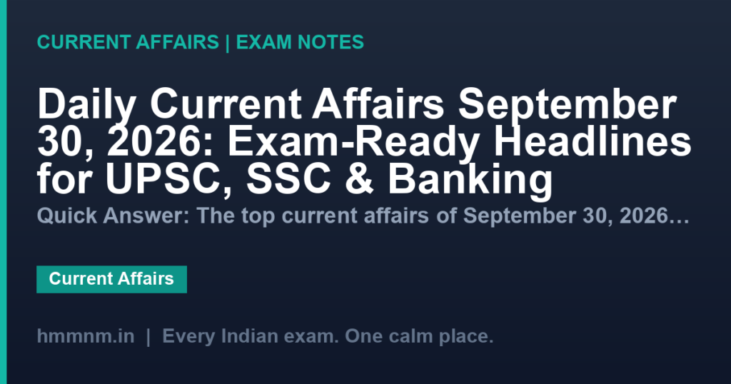 Daily Current Affairs September 30, 2026: Exam-Ready Headlines for UPSC, SSC & Banking