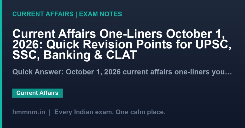 Current Affairs One-Liners October 1, 2026: Quick Revision Points for UPSC, SSC, Banking & CLAT
