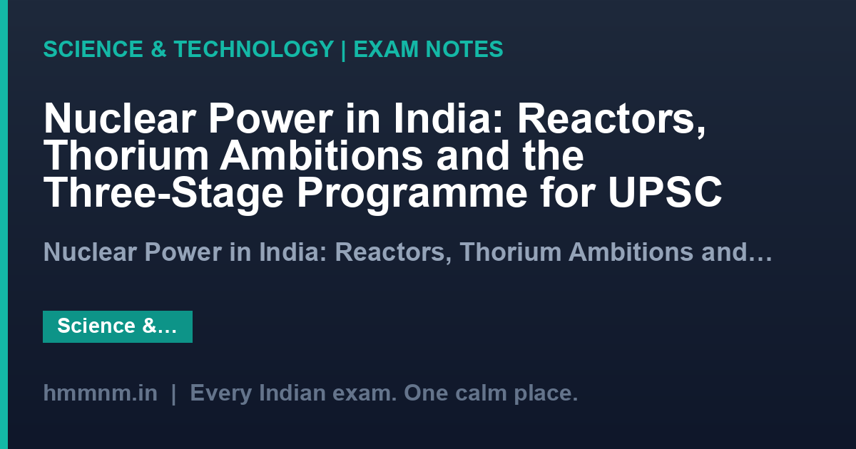 Nuclear Power in India: Reactors, Thorium Ambitions and the Three-Stage Programme for UPSC