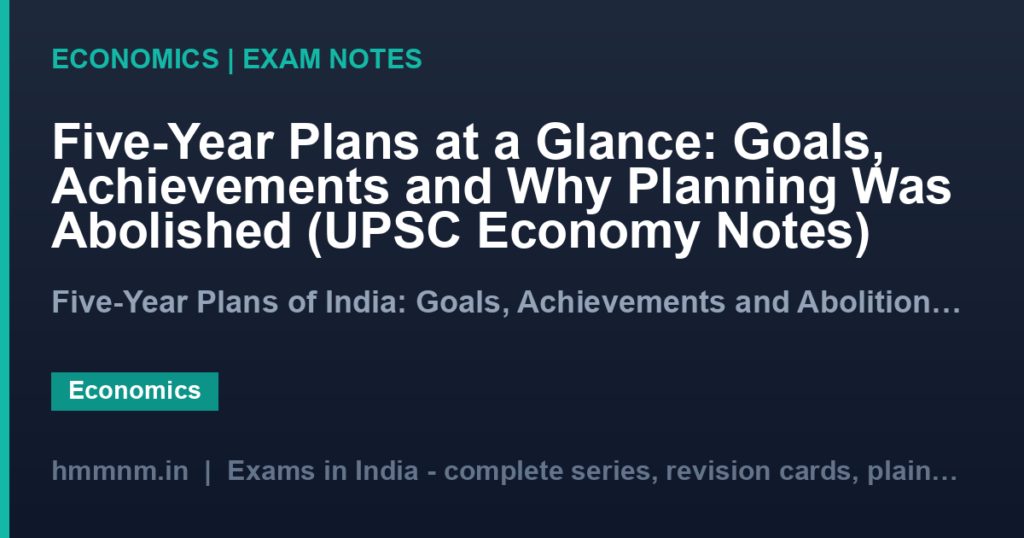 Five-Year Plans at a Glance: Goals, Achievements and Why Planning Was Abolished (UPSC Economy Notes)