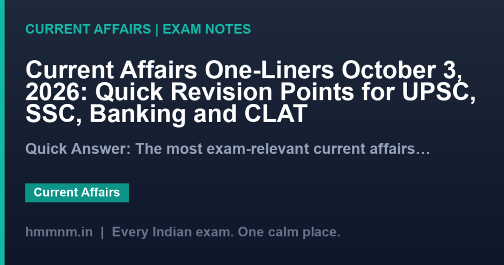 Current Affairs One-Liners October 3, 2026: Quick Revision Points for UPSC, SSC, Banking and CLAT