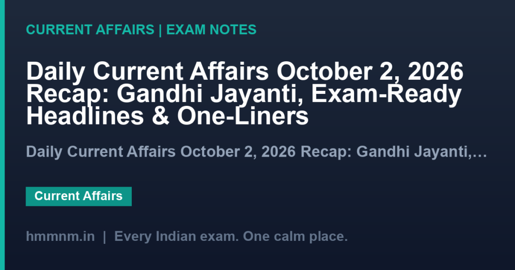 Daily Current Affairs October 2, 2026 Recap: Gandhi Jayanti, Exam-Ready Headlines & One-Liners