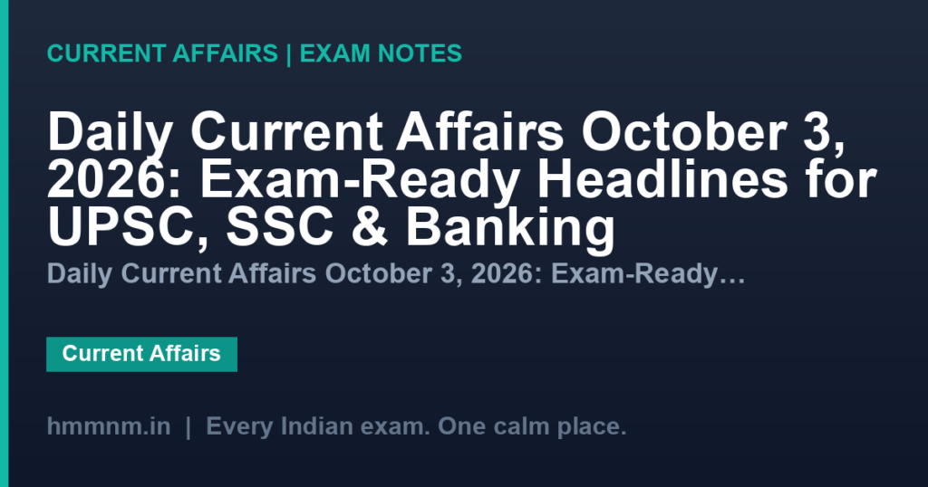 Daily Current Affairs October 3, 2026: Exam-Ready Headlines for UPSC, SSC & Banking