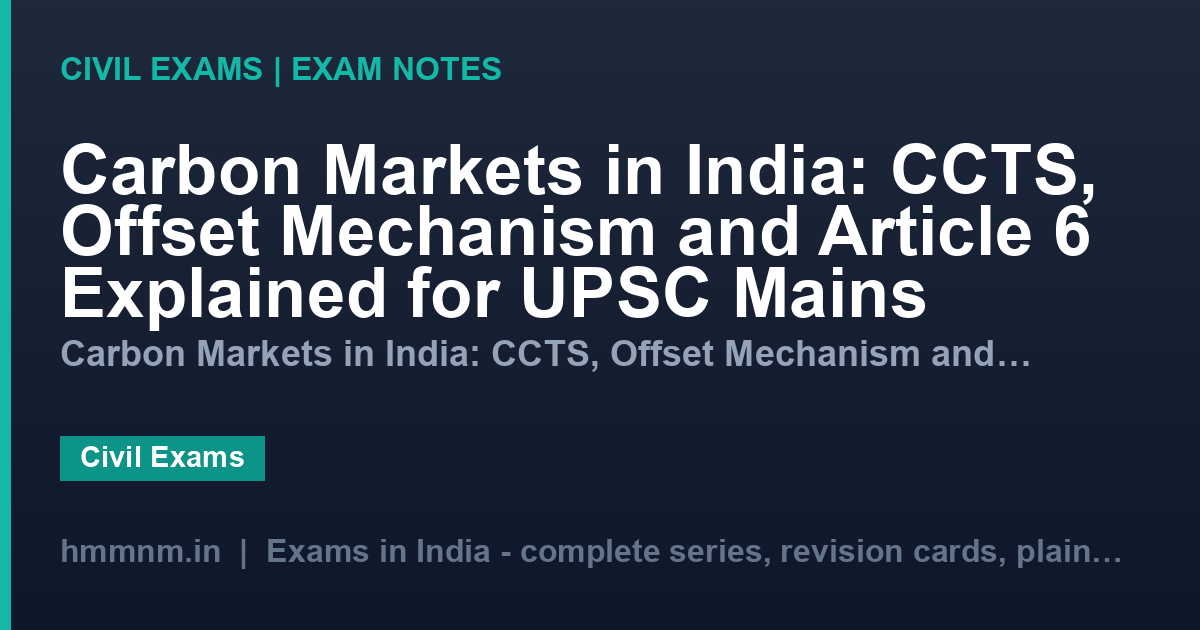 Carbon Markets in India: CCTS, Offset Mechanism and Article 6 Explained for UPSC Mains
