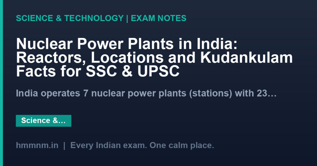 Nuclear Power Plants in India: Reactors, Locations and Kudankulam Facts for SSC & UPSC