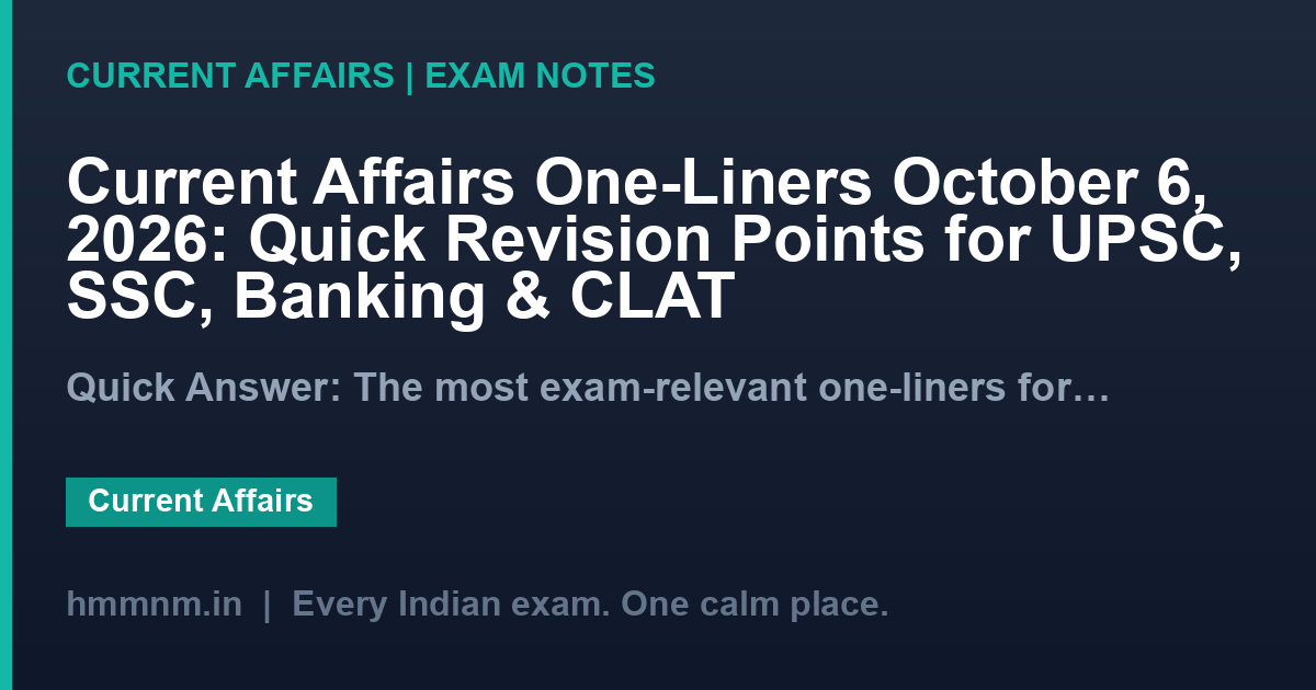 Current Affairs One-Liners October 6, 2026: Quick Revision Points for UPSC, SSC, Banking & CLAT