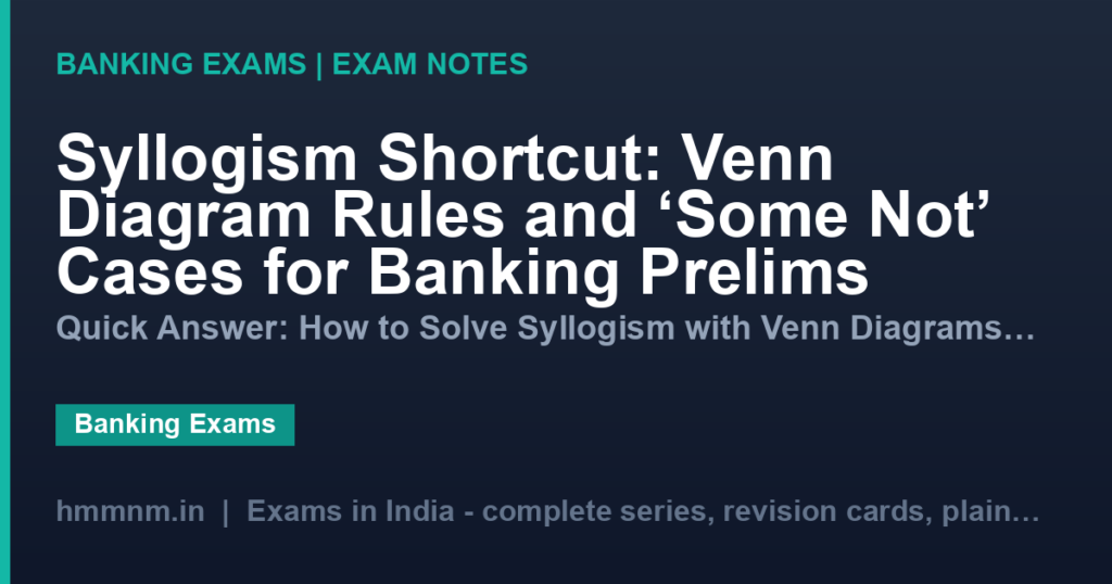 Syllogism Shortcut: Venn Diagram Rules and ‘Some Not’ Cases for Banking Prelims