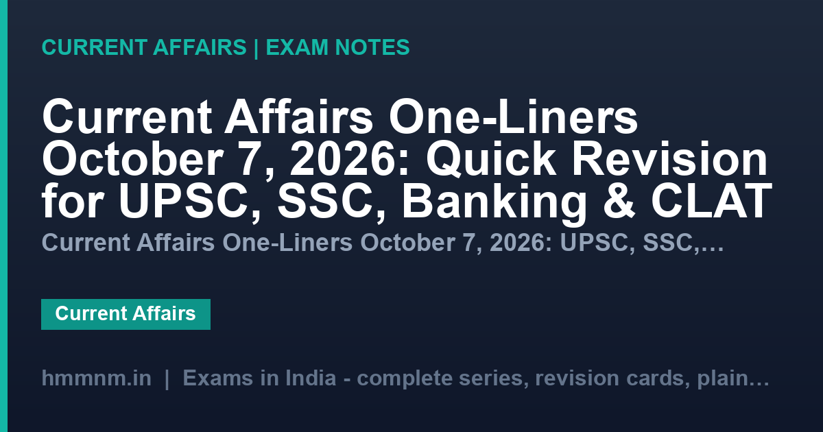 Current Affairs One-Liners October 7, 2026: Quick Revision for UPSC, SSC, Banking & CLAT