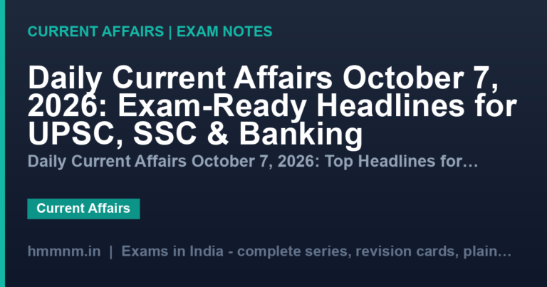 Daily Current Affairs October 7, 2026: Exam-Ready Headlines for UPSC, SSC & Banking