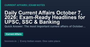 Read more about the article Daily Current Affairs October 7, 2026: Exam-Ready Headlines for UPSC, SSC & Banking