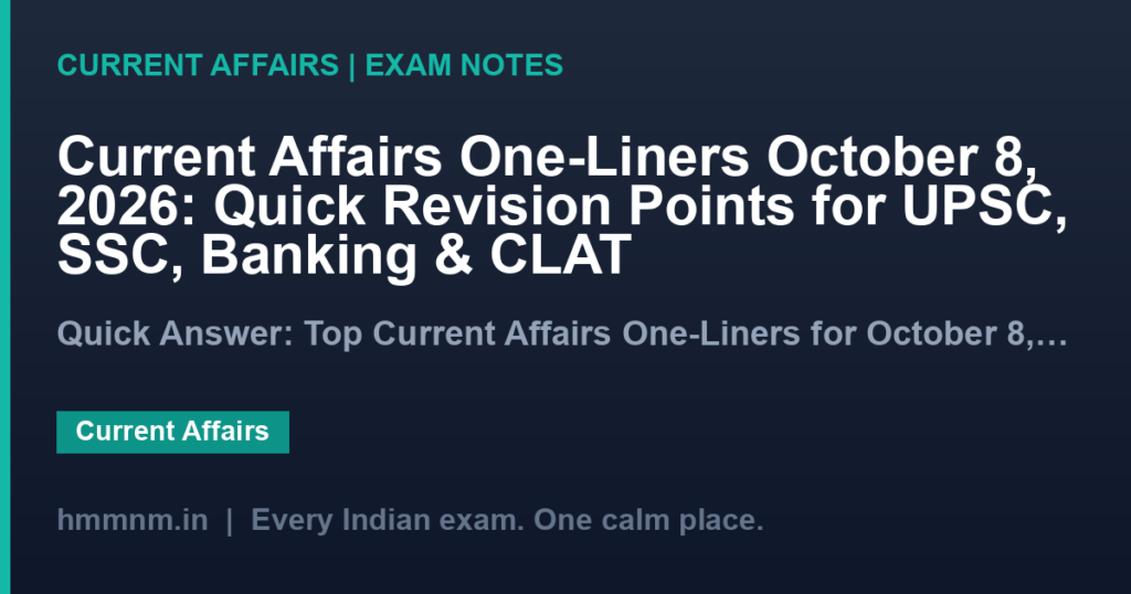 Current Affairs One-Liners October 8, 2026: Quick Revision Points for UPSC, SSC, Banking & CLAT