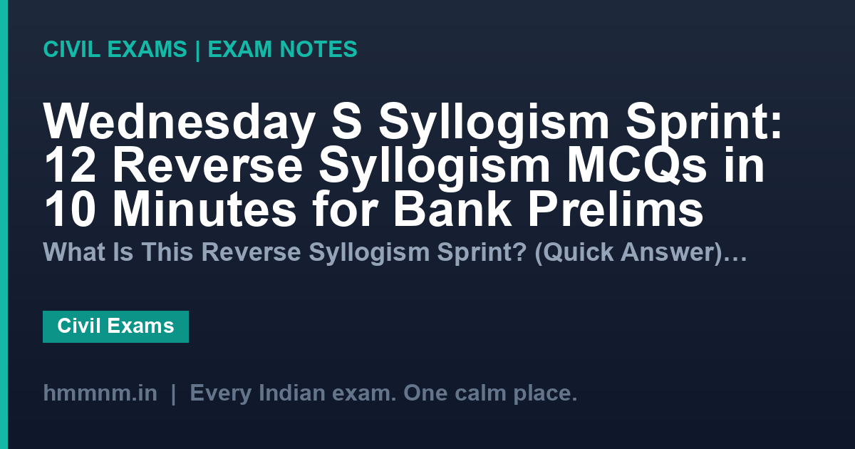 Wednesday S Syllogism Sprint: 12 Reverse Syllogism MCQs in 10 Minutes for Bank Prelims