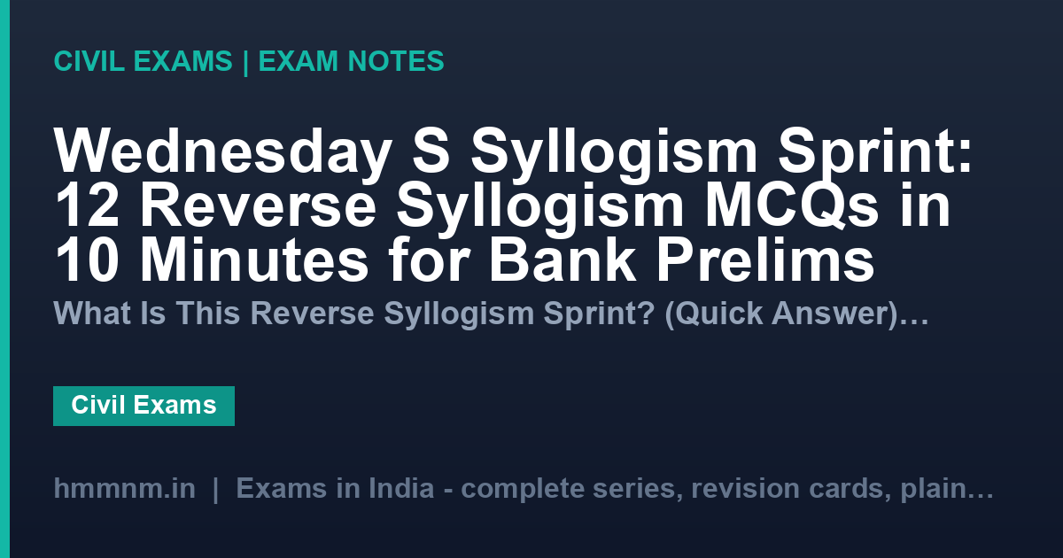Wednesday S Syllogism Sprint: 12 Reverse Syllogism MCQs in 10 Minutes for Bank Prelims