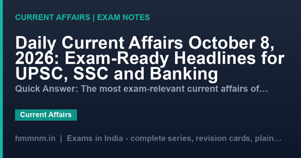 Daily Current Affairs October 8, 2026: Exam-Ready Headlines for UPSC, SSC and Banking