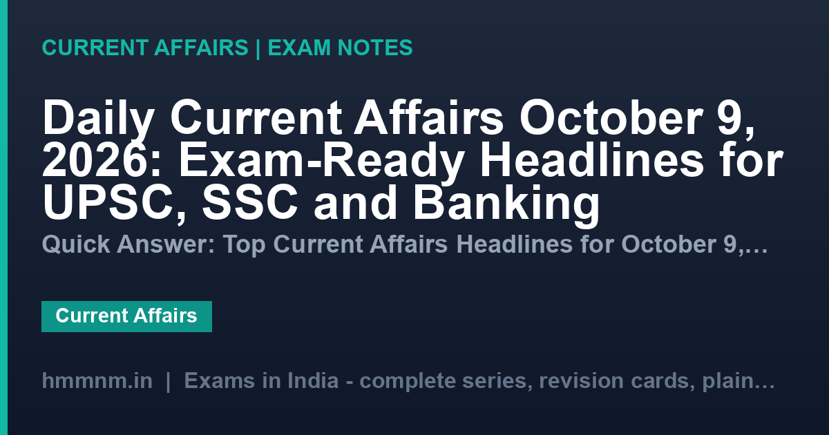Daily Current Affairs October 9, 2026: Exam-Ready Headlines for UPSC, SSC and Banking