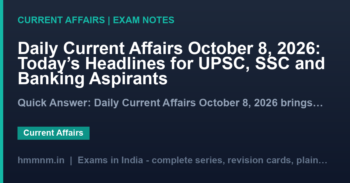 Daily Current Affairs October 8, 2026: Today's Headlines for UPSC, SSC and Banking Aspirants