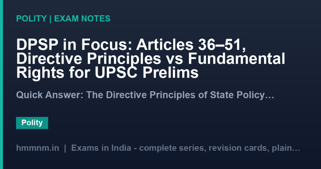 DPSP in Focus: Articles 36–51, Directive Principles vs Fundamental Rights for UPSC Prelims