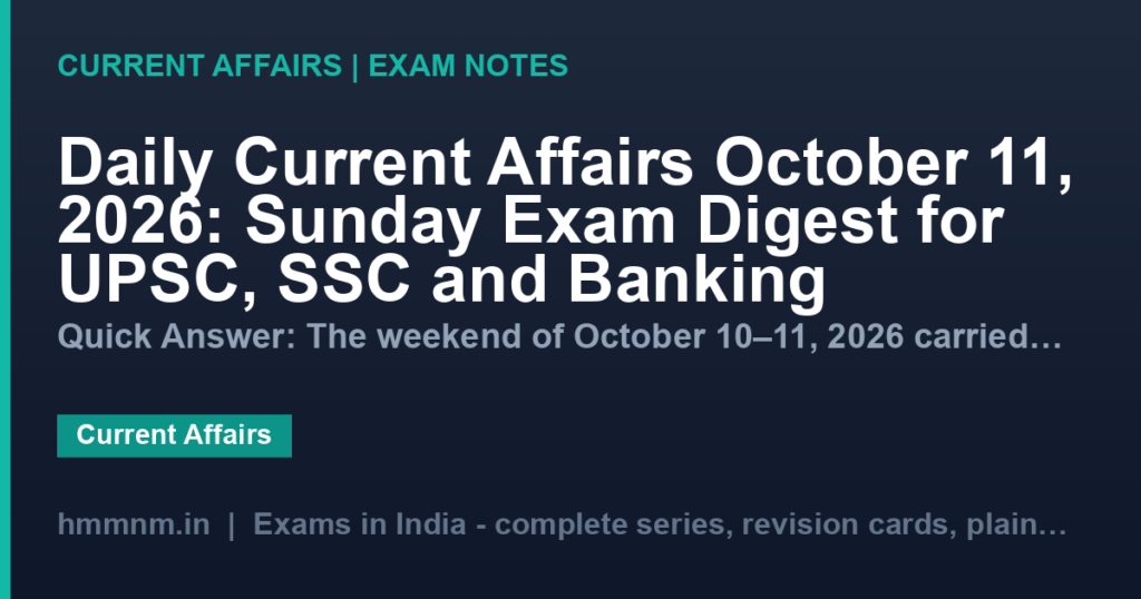 Daily Current Affairs October 11, 2026: Sunday Exam Digest for UPSC, SSC and Banking