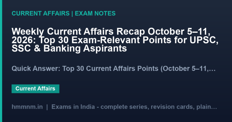 Weekly Current Affairs Recap October 5–11, 2026: Top 30 Exam-Relevant Points for UPSC, SSC & Banking Aspirants