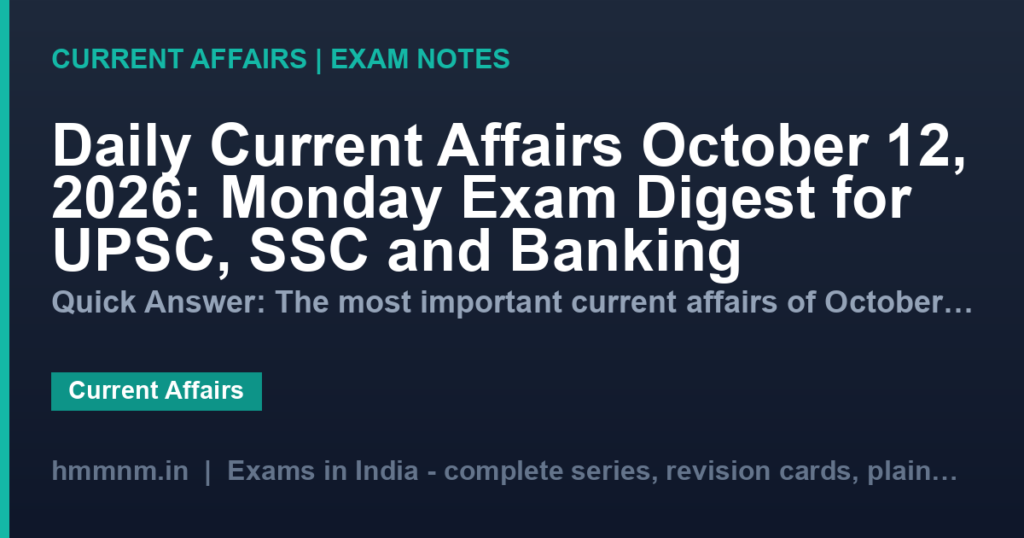 Daily Current Affairs October 12, 2026: Monday Exam Digest for UPSC, SSC and Banking