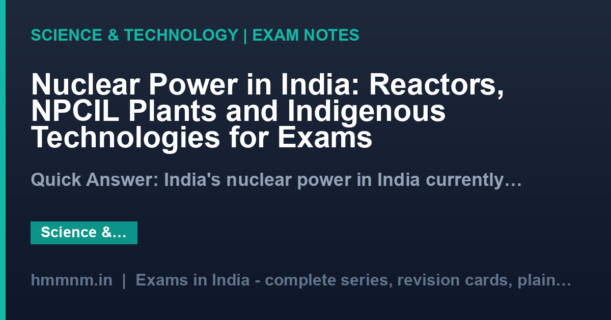 Nuclear Power in India: Reactors, NPCIL Plants and Indigenous Technologies for Exams