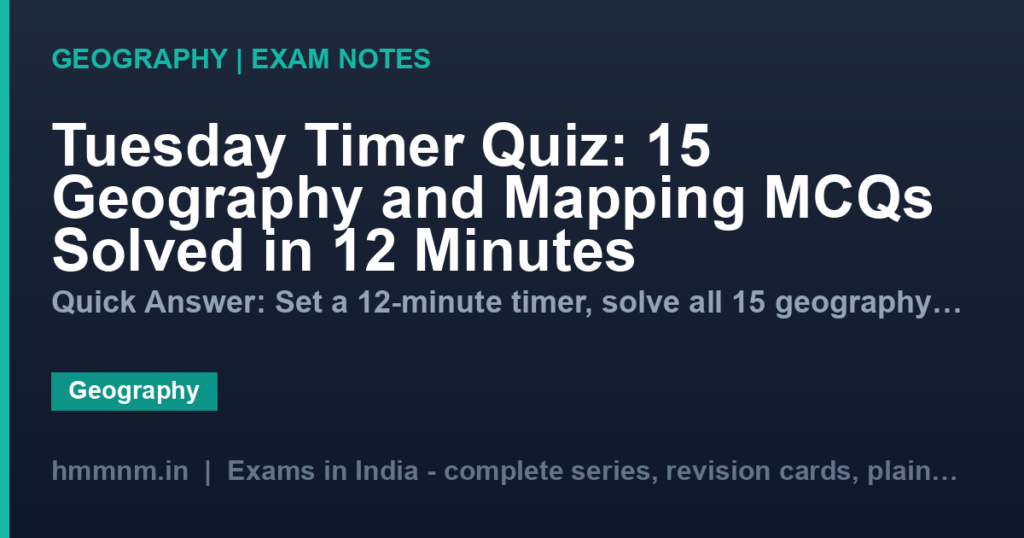 Tuesday Timer Quiz: 15 Geography and Mapping MCQs Solved in 12 Minutes