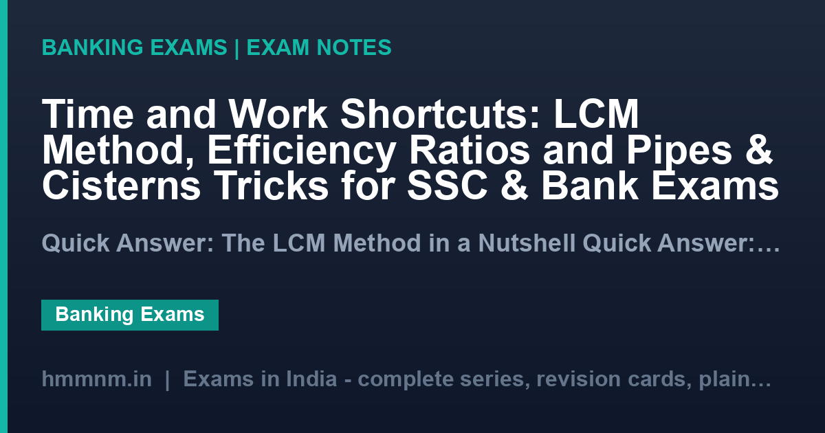 Time and Work Shortcuts: LCM Method, Efficiency Ratios and Pipes & Cisterns Tricks for SSC & Bank Exams