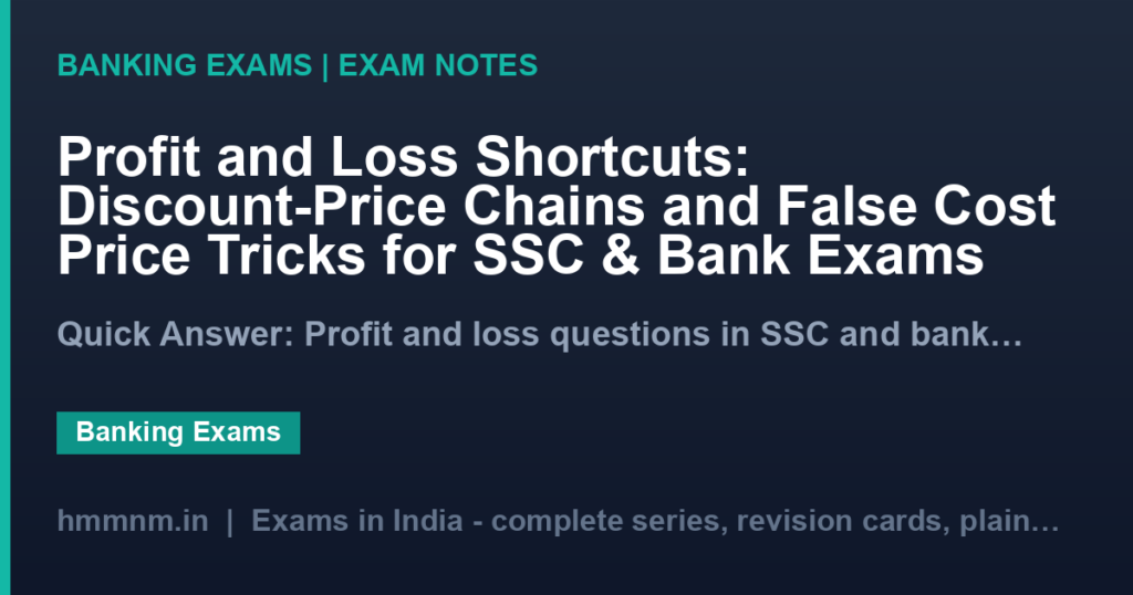 Profit and Loss Shortcuts: Discount-Price Chains and False Cost Price Tricks for SSC & Bank Exams