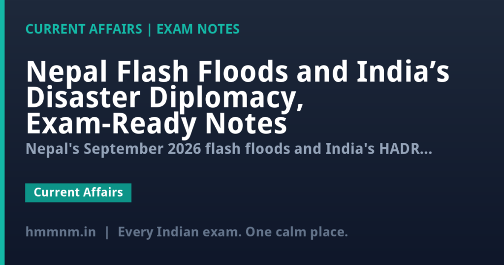 Nepal Flash Floods and India’s Disaster Diplomacy, Exam-Ready Notes