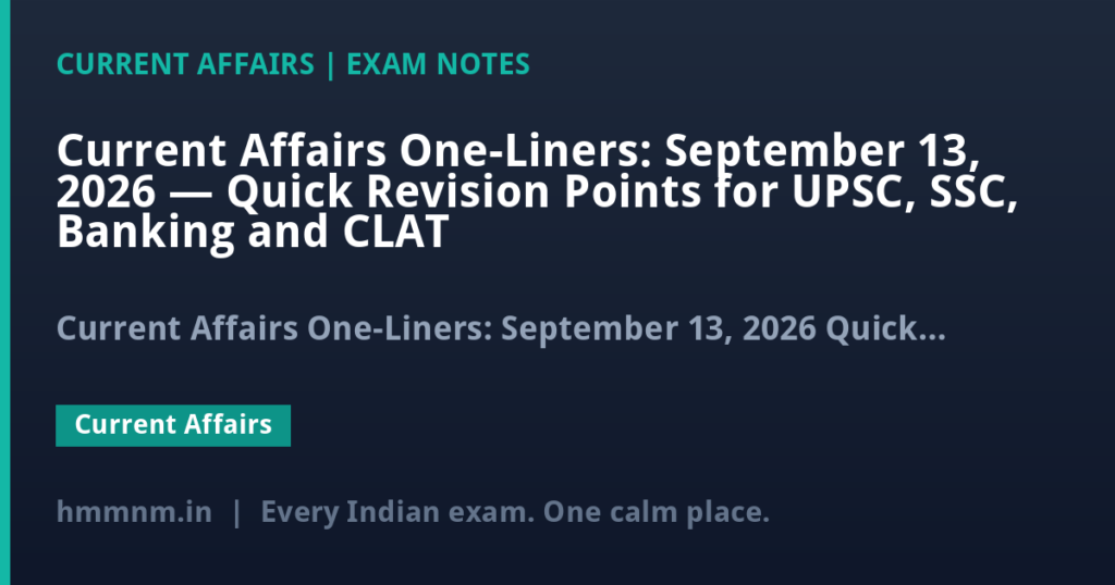 Current Affairs One-Liners: September 13, 2026 — Quick Revision Points for UPSC, SSC, Banking and CLAT