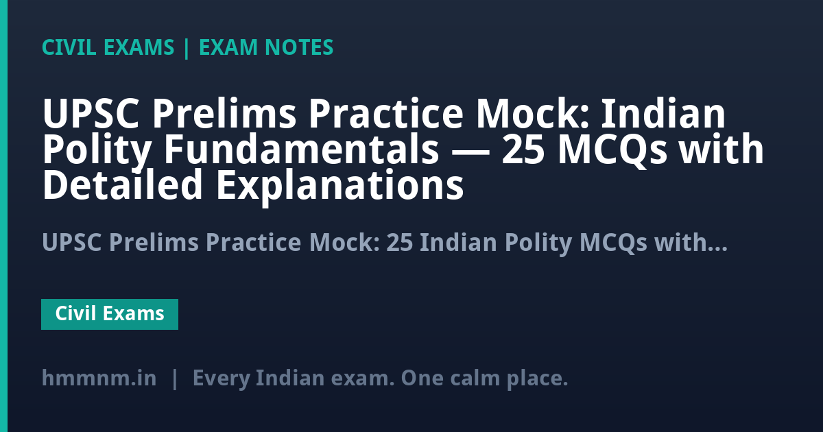 UPSC Prelims Practice Mock: Indian Polity Fundamentals — 25 MCQs with Detailed Explanations