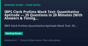 IBPS Clerk Prelims Mock Test: Quantitative Aptitude — 35 Questions in 20 Minutes (With Answers & Timing Strategy)