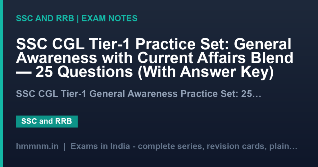 SSC CGL Tier-1 Practice Set: General Awareness with Current Affairs Blend — 25 Questions (With Answer Key)