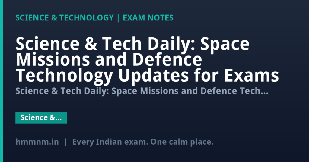 Science & Tech Daily: Space Missions and Defence Technology Updates for Exams