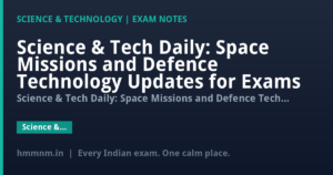 Science & Tech Daily: Space Missions and Defence Technology Updates for Exams