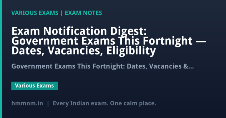 Exam Notification Digest: Government Exams This Fortnight — Dates, Vacancies, Eligibility